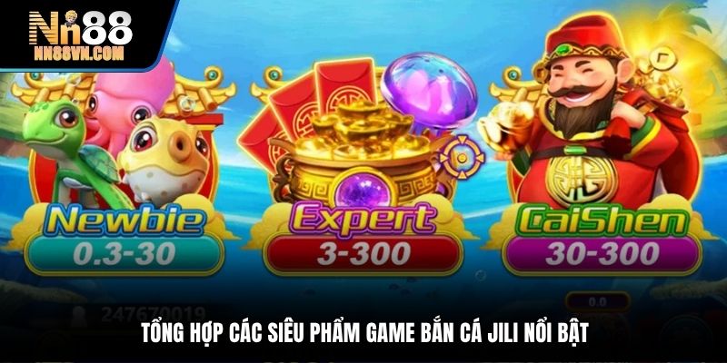 Tổng hợp các siêu phẩm game bắn cá Jili nổi bật