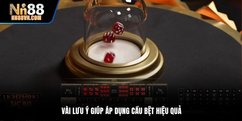 Vài lưu ý giúp áp dụng cầu bệt hiệu quả