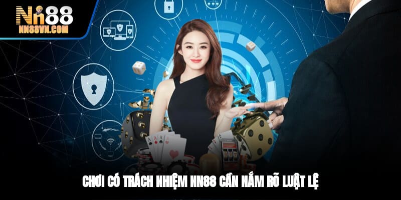 Chơi có trách nhiệm NN88 cần nắm rõ luật lệ