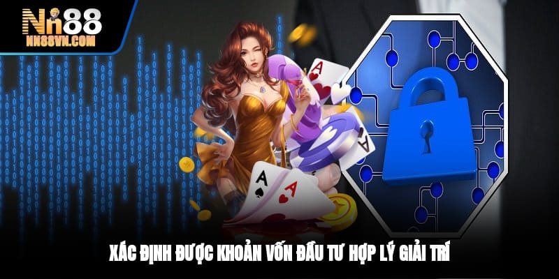 Xác định được khoản vốn đầu tư hợp lý giải trí