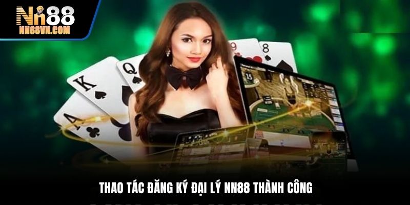 Thao tác đăng ký đại lý NN88 thành công