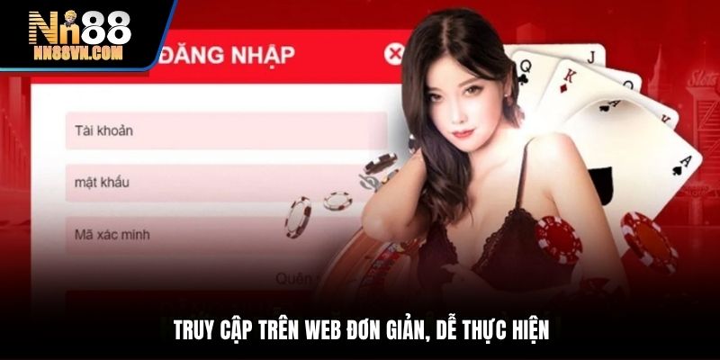 Truy cập trên web đơn giản, dễ thực hiện