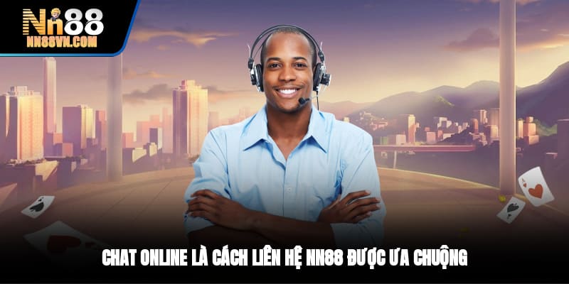 Chat online là cách liên hệ NN88 được ưa chuộng