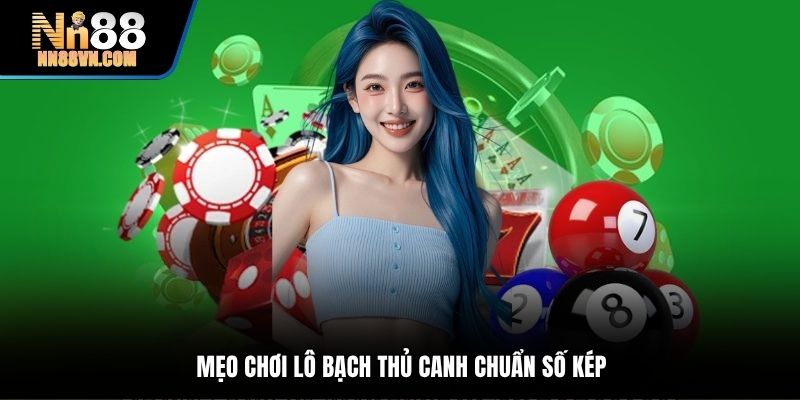 Mẹo chơi lô bạch thủ canh chuẩn số kép