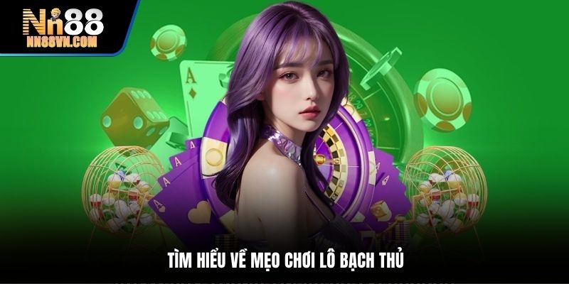 Tìm hiểu về mẹo chơi lô bạch thủ