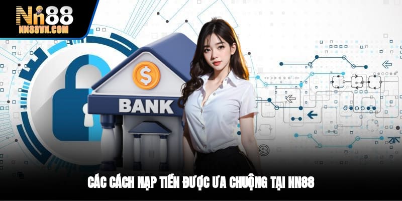 Các cách nạp tiền được ưa chuộng tại NN88