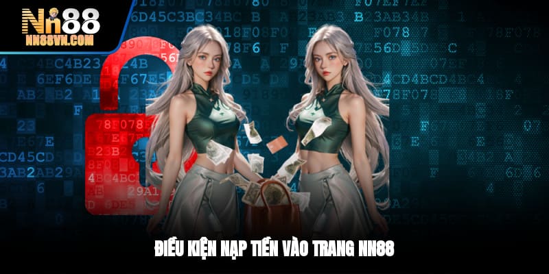 Điều kiện nạp tiền vào trang NN88