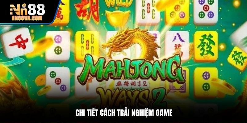 Chi tiết cách trải nghiệm game
