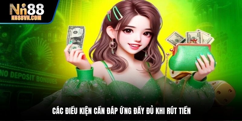 Các điều kiện cần đáp ứng đầy đủ khi rút tiền