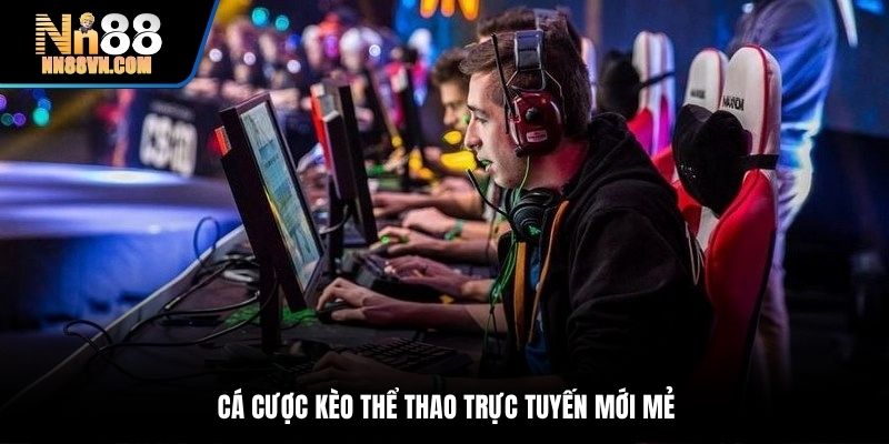 Thể thao điện tử cung cấp đa dạng kèo chất lượng cao