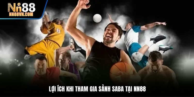 Lợi ích khi tham gia sảnh Saba tại NN88