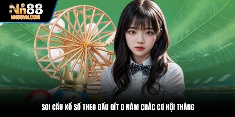 Soi cầu xổ số theo đầu đít 0 nắm chắc cơ hội thắng