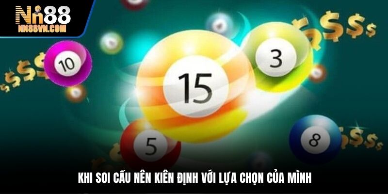 Khi soi cầu nên kiên định với lựa chọn của mình