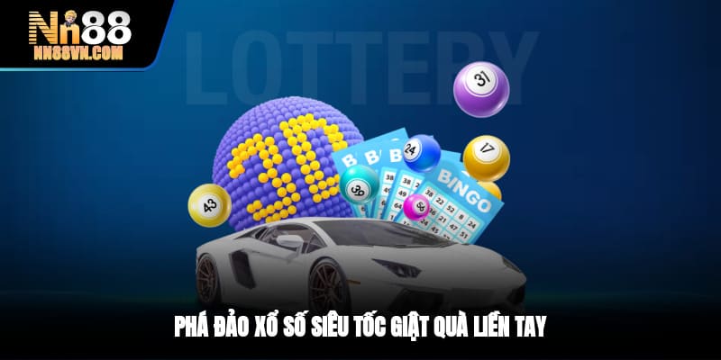 Phá đảo xổ số siêu tốc giật quà liền tay